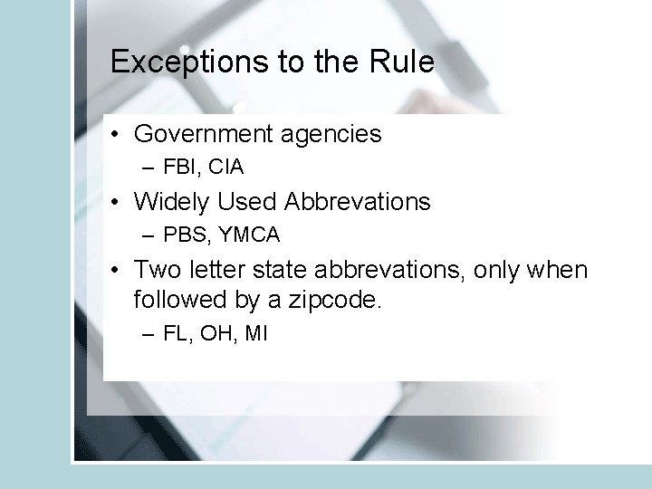 Exceptions to the Rule • Government agencies – FBI, CIA • Widely Used Abbrevations