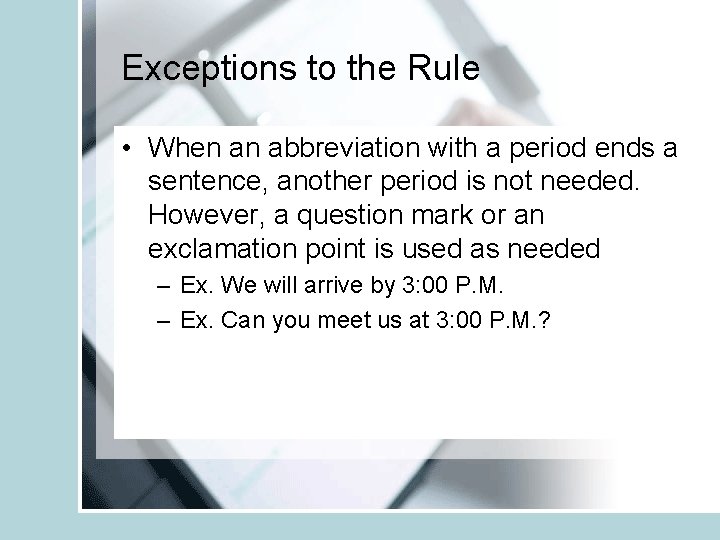 Exceptions to the Rule • When an abbreviation with a period ends a sentence,