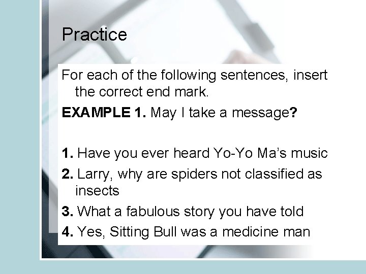Practice For each of the following sentences, insert the correct end mark. EXAMPLE 1.