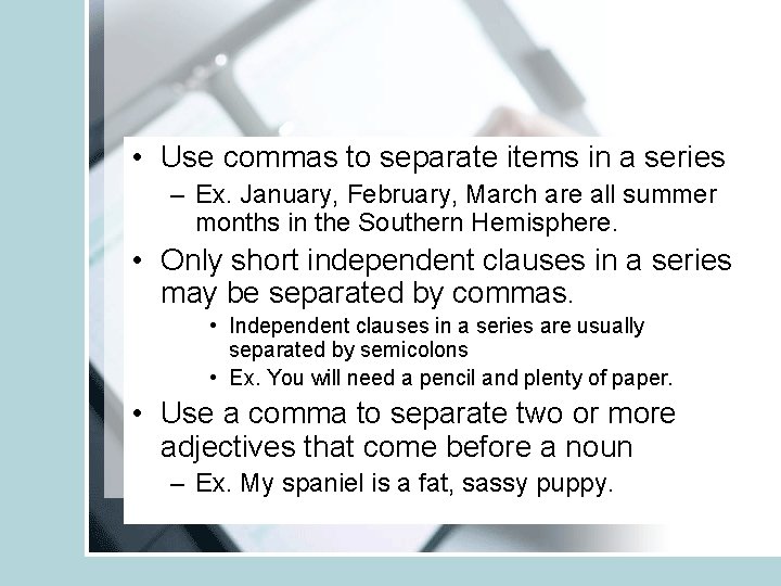  • Use commas to separate items in a series – Ex. January, February,