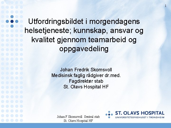 1 Utfordringsbildet i morgendagens helsetjeneste; kunnskap, ansvar og kvalitet gjennom teamarbeid og oppgavedeling Johan