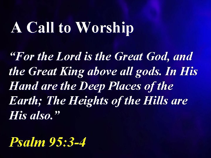 A Call to Worship “For the Lord is the Great God, and the Great