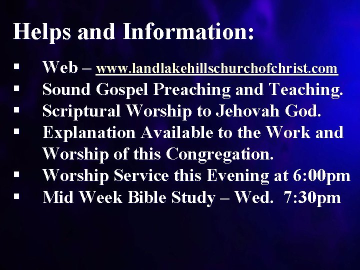 Helps and Information: § § § Web – www. landlakehillschurchofchrist. com Sound Gospel Preaching