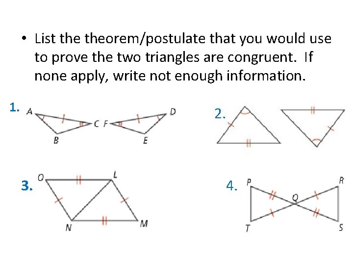  • List theorem/postulate that you would use to prove the two triangles are