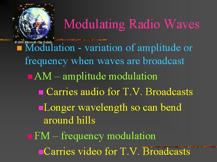 Modulating Radio Waves © 2000 Microsoft Clip Gallery n Modulation - variation of amplitude Modulating Radio Waves © 2000 Microsoft Clip Gallery n Modulation - variation of amplitude