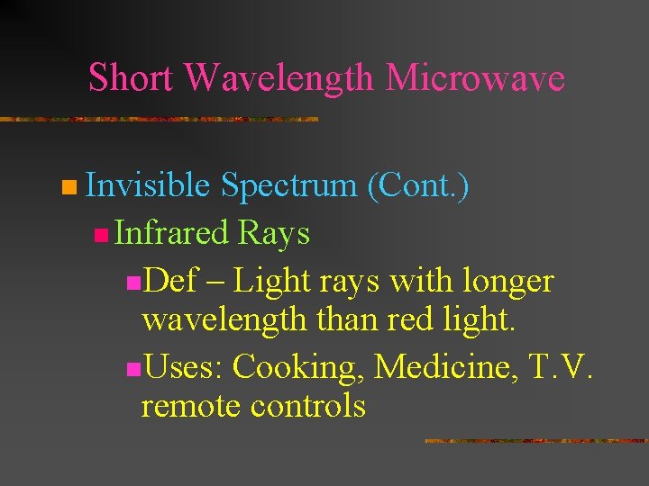 Short Wavelength Microwave n Invisible Spectrum (Cont. ) n Infrared Rays n. Def – Short Wavelength Microwave n Invisible Spectrum (Cont. ) n Infrared Rays n. Def –