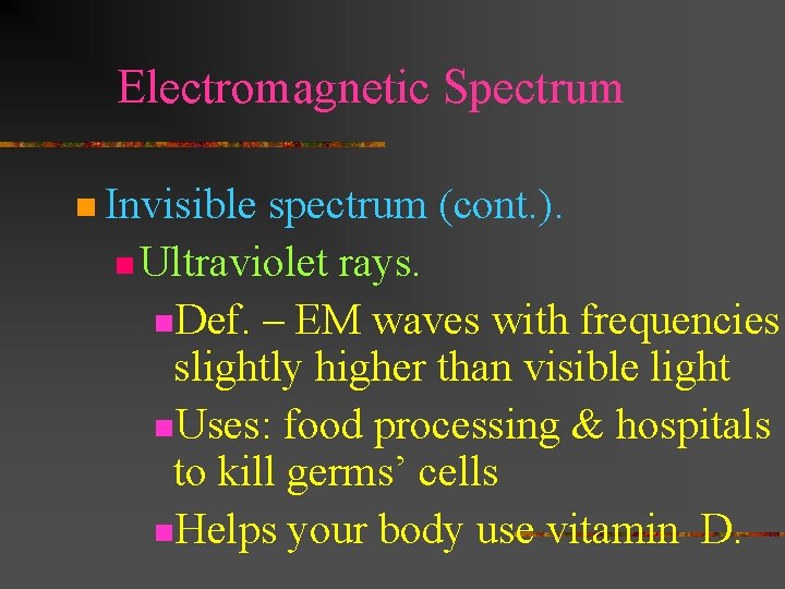 Electromagnetic Spectrum n Invisible spectrum (cont. ). n Ultraviolet rays. n. Def. – EM Electromagnetic Spectrum n Invisible spectrum (cont. ). n Ultraviolet rays. n. Def. – EM