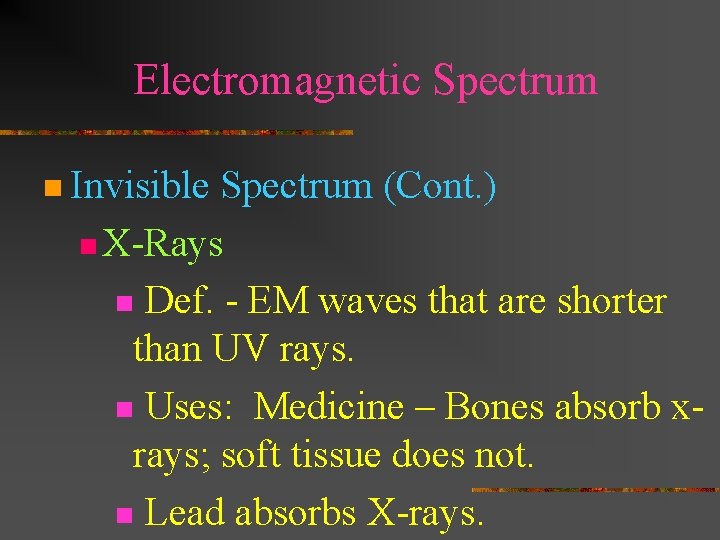 Electromagnetic Spectrum n Invisible Spectrum (Cont. ) n X-Rays n Def. - EM waves