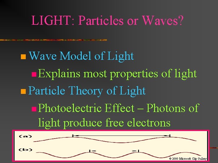 LIGHT: Particles or Waves? n Wave Model of Light n Explains most properties of