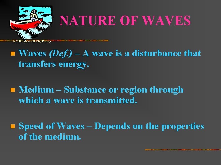 NATURE OF WAVES © 2000 Microsoft Clip Gallery n Waves (Def. ) – A NATURE OF WAVES © 2000 Microsoft Clip Gallery n Waves (Def. ) – A