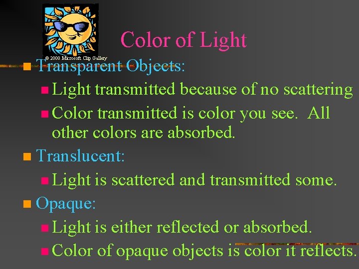 Color of Light Transparent Objects: n Light transmitted because of no scattering n Color