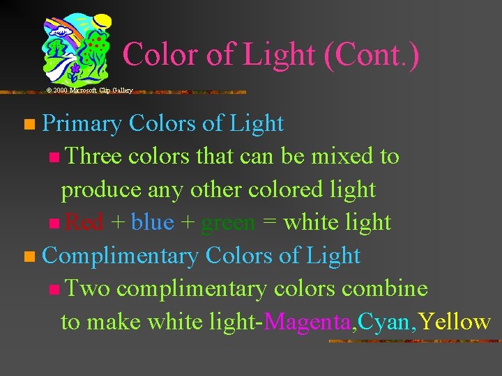 Color of Light (Cont. ) © 2000 Microsoft Clip Gallery Primary Colors of Light Color of Light (Cont. ) © 2000 Microsoft Clip Gallery Primary Colors of Light
