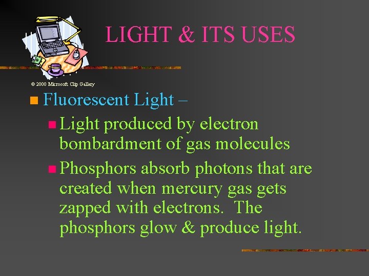 LIGHT & ITS USES © 2000 Microsoft Clip Gallery n Fluorescent Light – n LIGHT & ITS USES © 2000 Microsoft Clip Gallery n Fluorescent Light – n