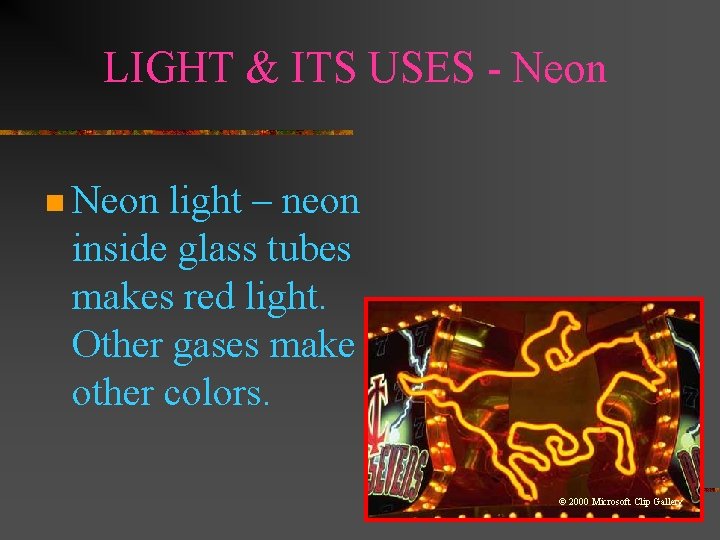 LIGHT & ITS USES - Neon n Neon light – neon inside glass tubes LIGHT & ITS USES - Neon n Neon light – neon inside glass tubes