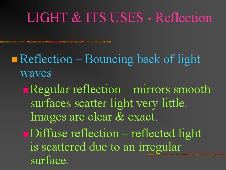 LIGHT & ITS USES - Reflection n Reflection – Bouncing back of light waves LIGHT & ITS USES - Reflection n Reflection – Bouncing back of light waves