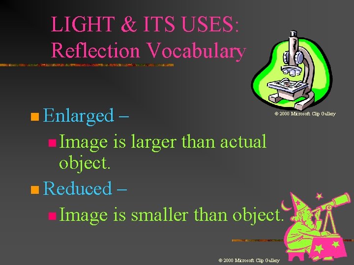 LIGHT & ITS USES: Reflection Vocabulary n Enlarged – n Image is larger than