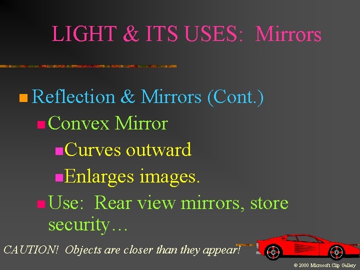LIGHT & ITS USES: Mirrors n Reflection & Mirrors (Cont. ) n Convex Mirror LIGHT & ITS USES: Mirrors n Reflection & Mirrors (Cont. ) n Convex Mirror