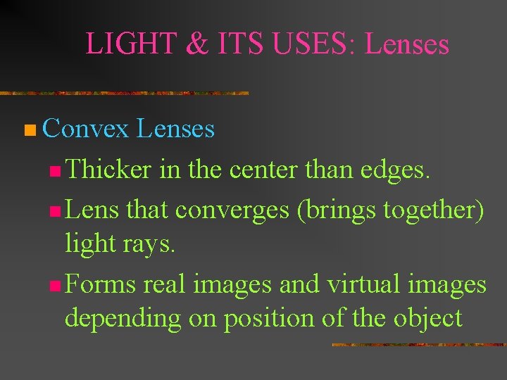 LIGHT & ITS USES: Lenses n Convex Lenses n Thicker in the center than LIGHT & ITS USES: Lenses n Convex Lenses n Thicker in the center than