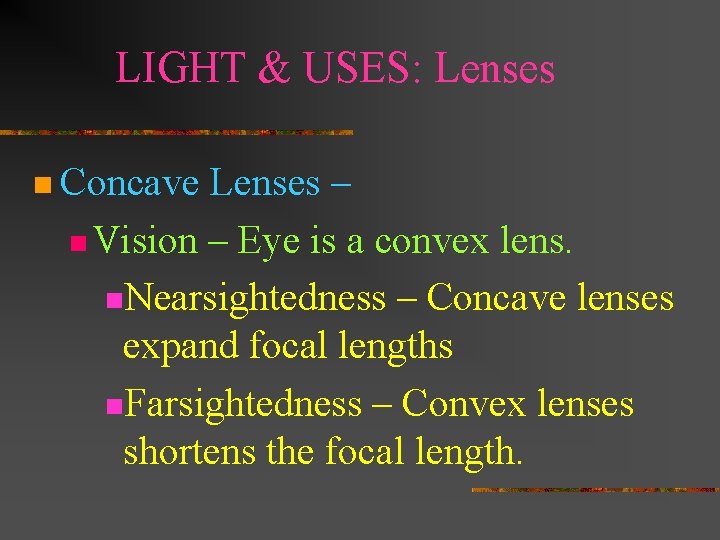 LIGHT & USES: Lenses n Concave Lenses – n Vision – Eye is a LIGHT & USES: Lenses n Concave Lenses – n Vision – Eye is a