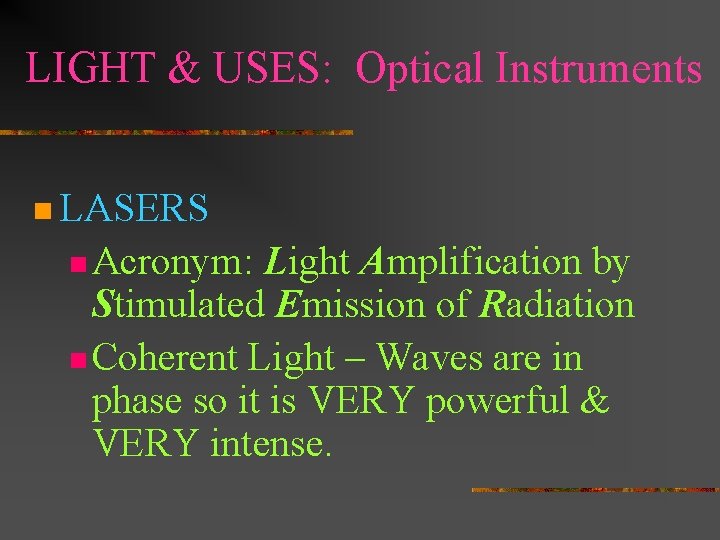 LIGHT & USES: Optical Instruments n LASERS n Acronym: Light Amplification by Stimulated Emission LIGHT & USES: Optical Instruments n LASERS n Acronym: Light Amplification by Stimulated Emission