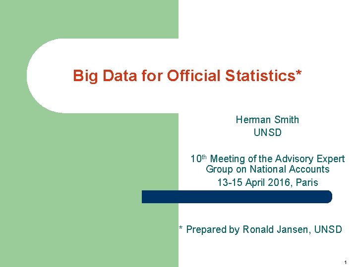 Big Data for Official Statistics* Herman Smith UNSD 10 th Meeting of the Advisory