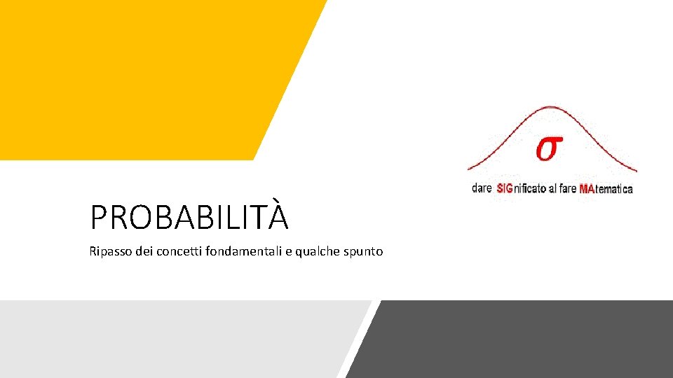 PROBABILITÀ Ripasso dei concetti fondamentali e qualche spunto 