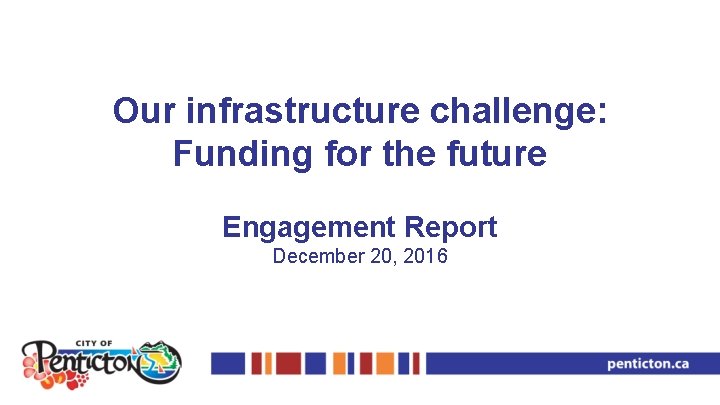 Our infrastructure challenge: Funding for the future Engagement Report December 20, 2016 