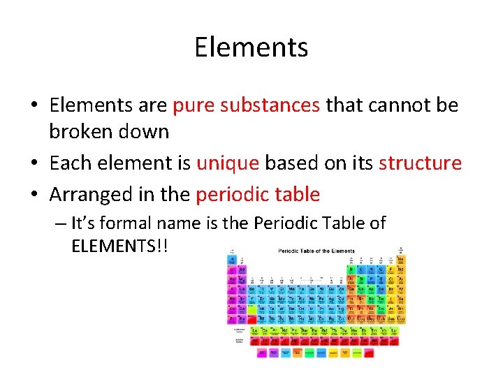 Elements • Elements are pure substances that cannot be broken down • Each element