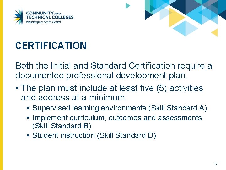 CERTIFICATION Both the Initial and Standard Certification require a documented professional development plan. •