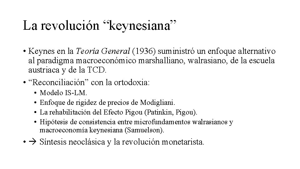 La revolución “keynesiana” • Keynes en la Teoría General (1936) suministró un enfoque alternativo