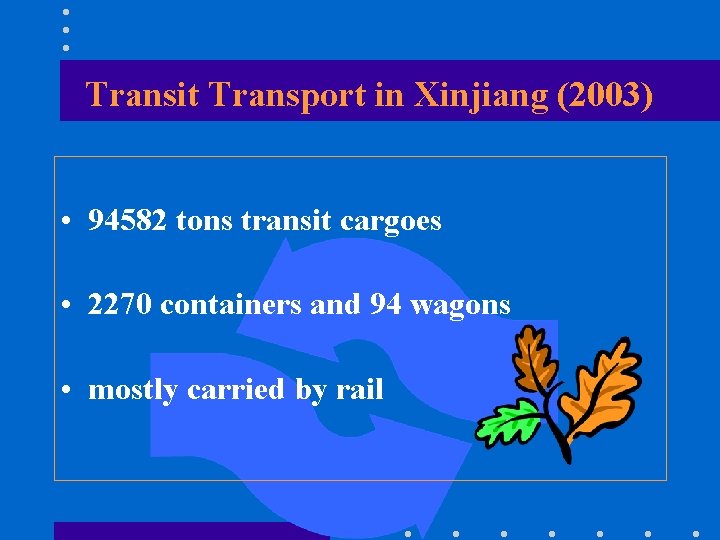 Transit Transport in Xinjiang (2003) • 94582 tons transit cargoes • 2270 containers and