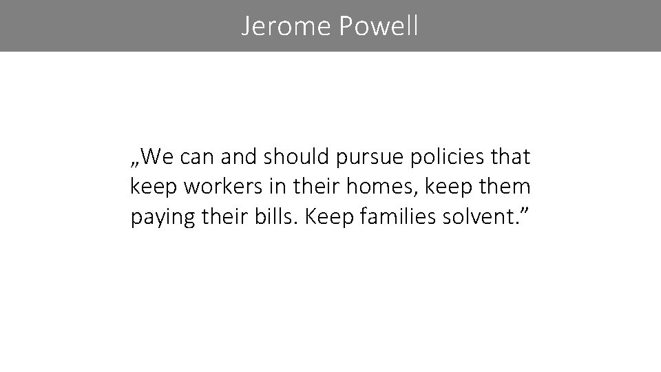 Jerome Powell „We can and should pursue policies that keep workers in their homes,