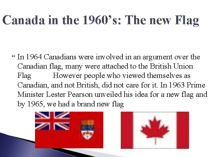 Canada in the 1960’s: The new Flag In 1964 Canadians were involved in an