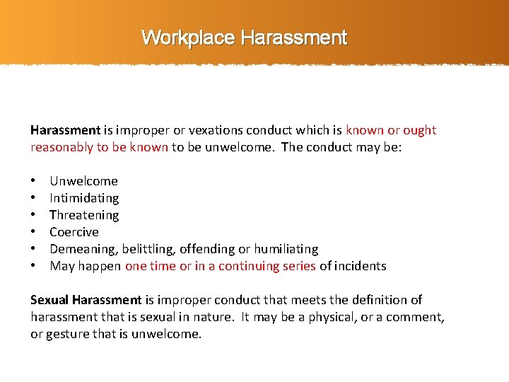 Workplace Harassment is improper or vexations conduct which is known or ought reasonably to