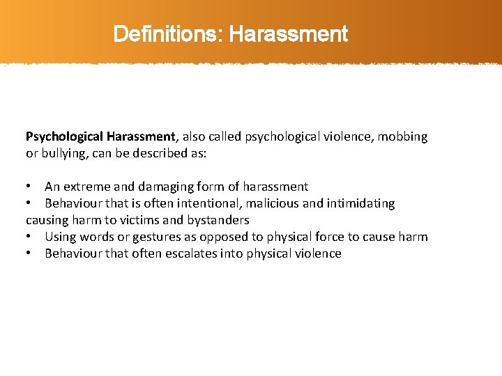 Definitions: Harassment Psychological Harassment, also called psychological violence, mobbing or bullying, can be described