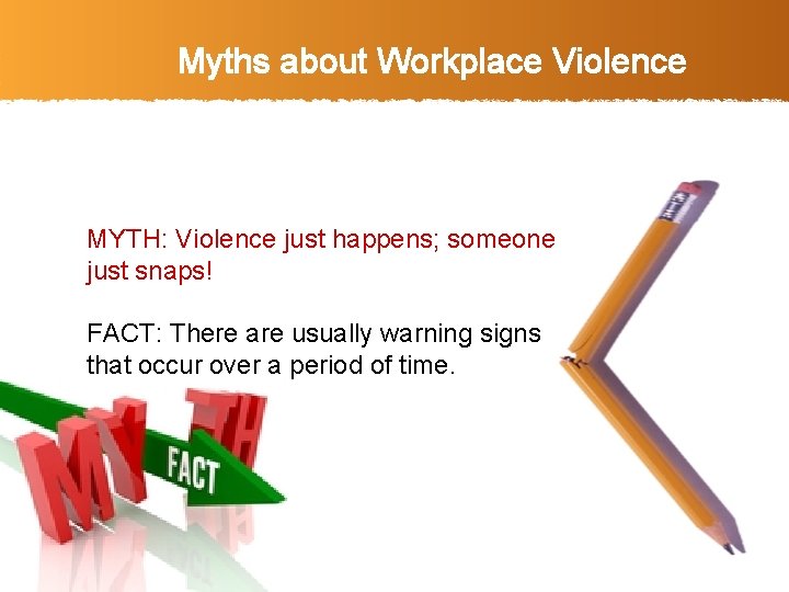 Myths about Workplace Violence MYTH: Violence just happens; someone just snaps! FACT: There are