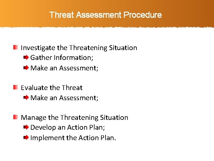 Threat Assessment Procedure Investigate the Threatening Situation Gather Information; Make an Assessment; Evaluate the