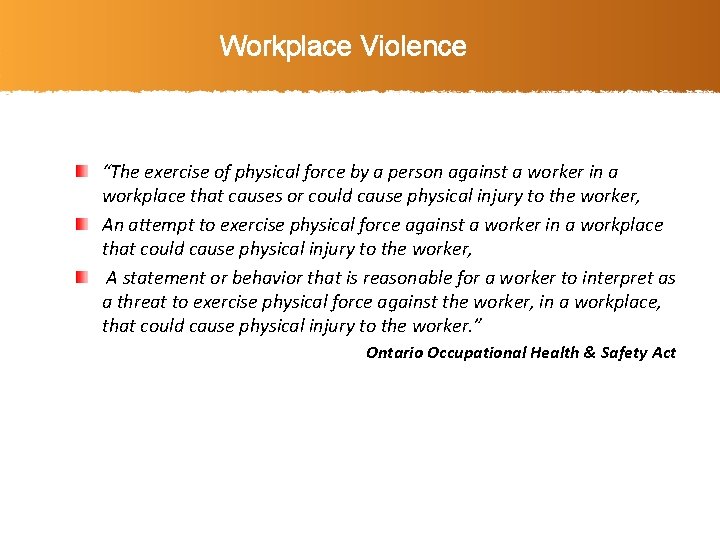 Workplace Violence “The exercise of physical force by a person against a worker in