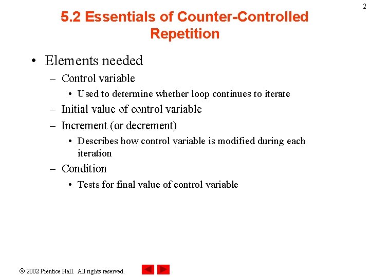 5. 2 Essentials of Counter-Controlled Repetition • Elements needed – Control variable • Used