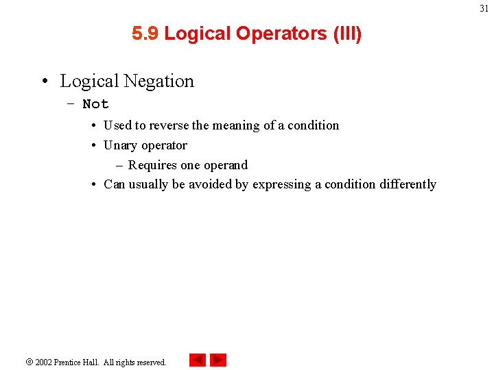 31 5. 9 Logical Operators (III) • Logical Negation – Not • Used to