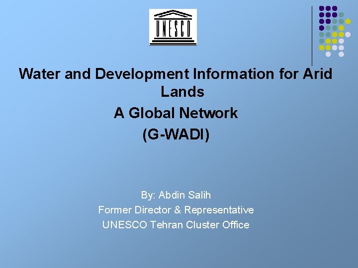 Water and Development Information for Arid Lands A Global Network (G-WADI) By: Abdin Salih