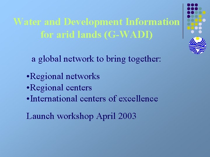 Water and Development Information for arid lands (G-WADI) a global network to bring together: