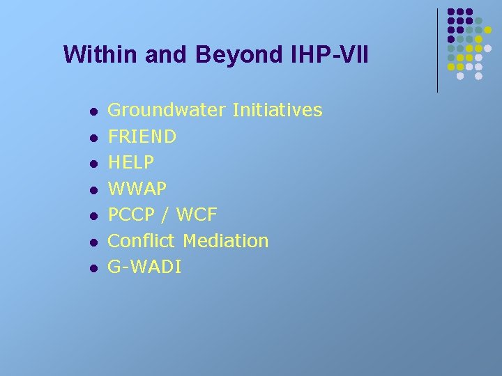Within and Beyond IHP-VII l l l l Groundwater Initiatives FRIEND HELP WWAP PCCP
