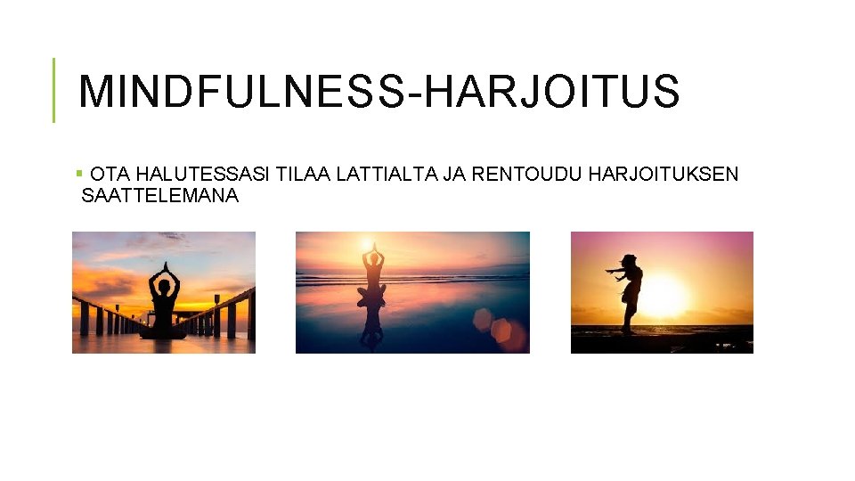 MINDFULNESS-HARJOITUS § OTA HALUTESSASI TILAA LATTIALTA JA RENTOUDU HARJOITUKSEN SAATTELEMANA 