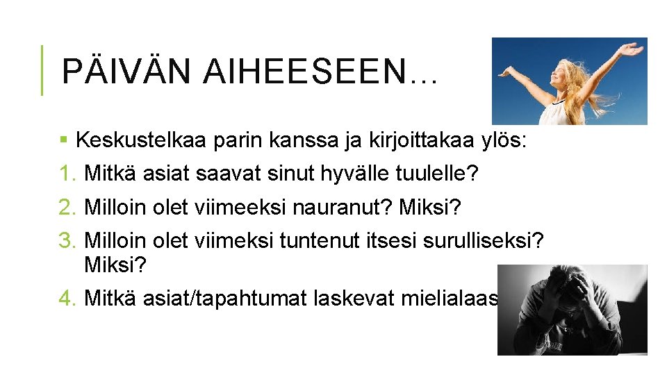 PÄIVÄN AIHEESEEN… § Keskustelkaa parin kanssa ja kirjoittakaa ylös: 1. Mitkä asiat saavat sinut