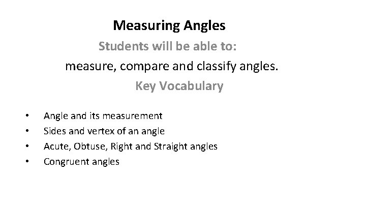 Measuring Angles Students will be able to: measure, compare and classify angles. Key Vocabulary