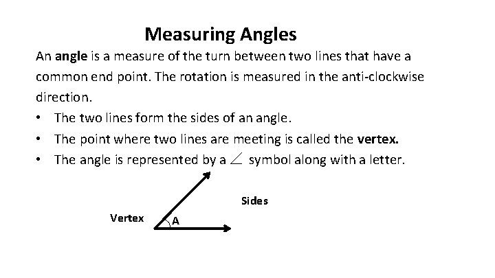 Measuring Angles An angle is a measure of the turn between two lines that