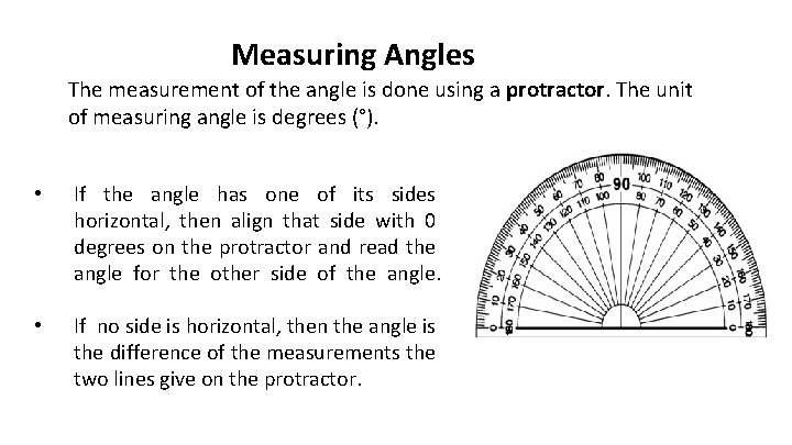 Measuring Angles The measurement of the angle is done using a protractor. The unit