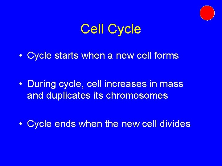 Cell Cycle • Cycle starts when a new cell forms • During cycle, cell Cell Cycle • Cycle starts when a new cell forms • During cycle, cell