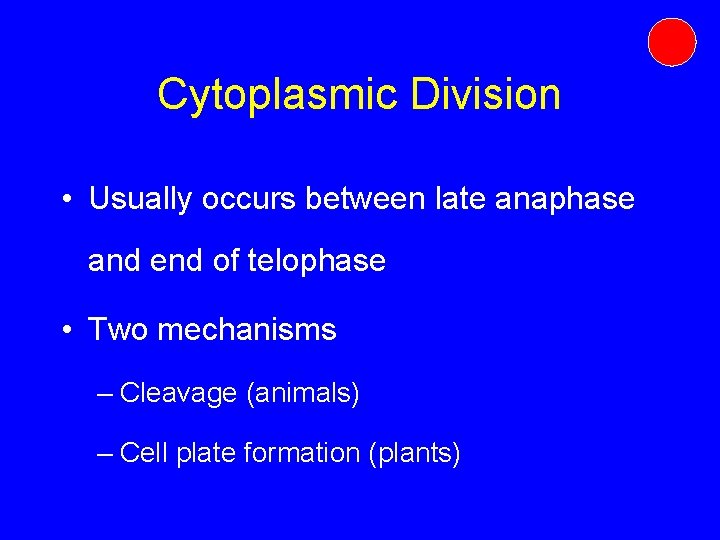 Cytoplasmic Division • Usually occurs between late anaphase and end of telophase • Two Cytoplasmic Division • Usually occurs between late anaphase and end of telophase • Two